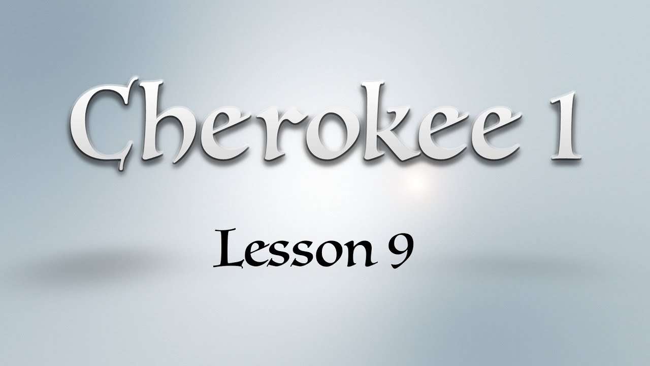 Cherokee 1: Lesson 9