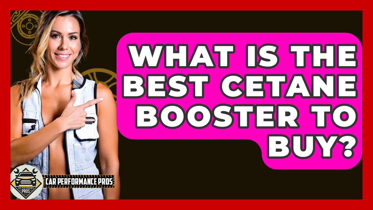 What Is The Best Cetane Booster To Buy? - Car Performance Pros