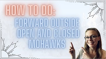 HOW TO: Forward Outside Closed and Open Mohawks || PART 2