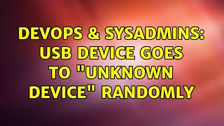 Celebrity DevOps & SysAdmins: USB device goes to "Unknown device" randomly Wealth
