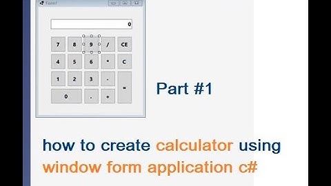 How to Create Calculator in visual programing using window application form C#.  Part 1