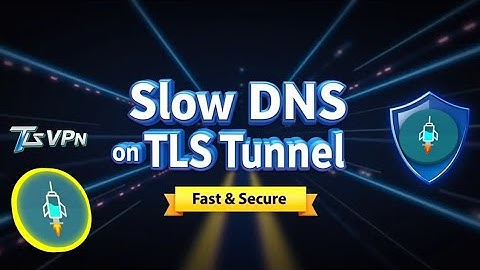 How to Set Up Slow DNS on TLS Tunnel VPN