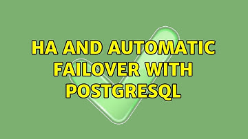 HA and Automatic Failover with PostgreSQL