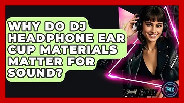 Why Do DJ Headphone Ear Cup Materials Matter For Sound? - Electronic Mix Masters