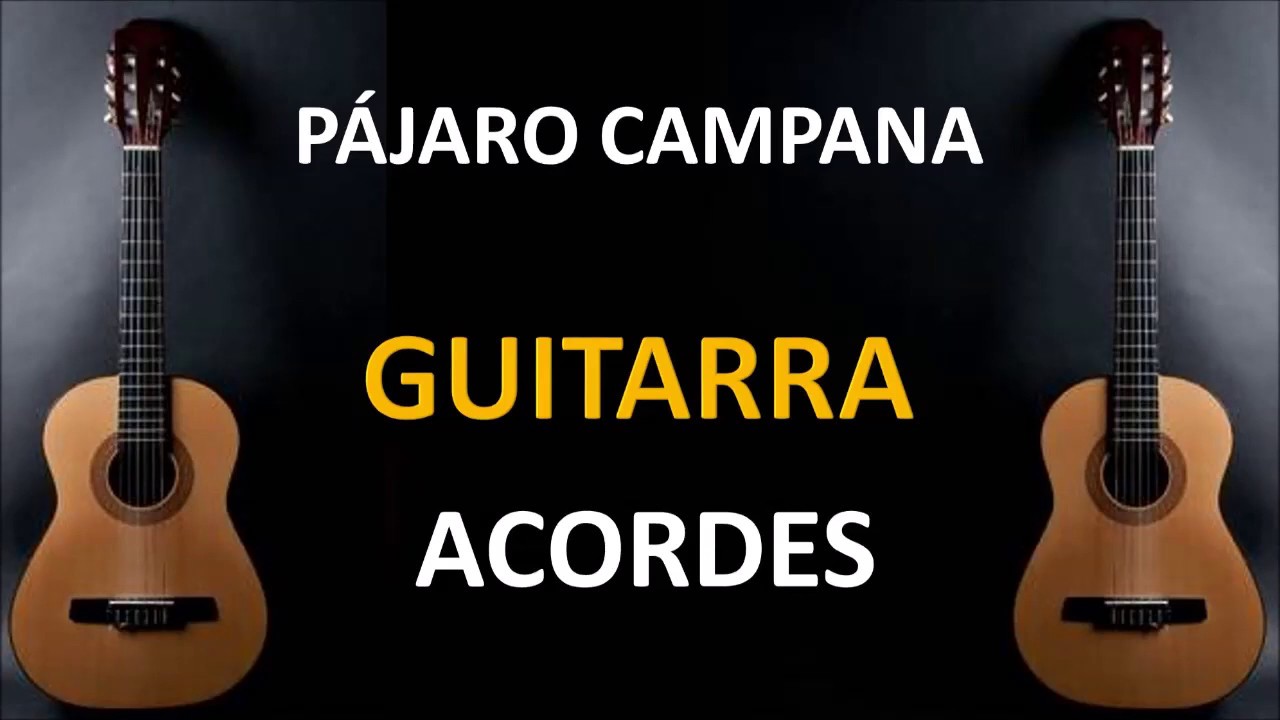 PAJARO CAMPANA - ACORDES (GUITARRA) - YouTube