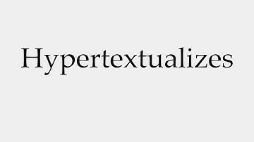 How to Pronounce Hypertextualizes