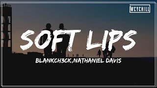 BlankCh3ck,Nathaniel Davis - Soft Lips (Explicit) 【Lyrics Video】