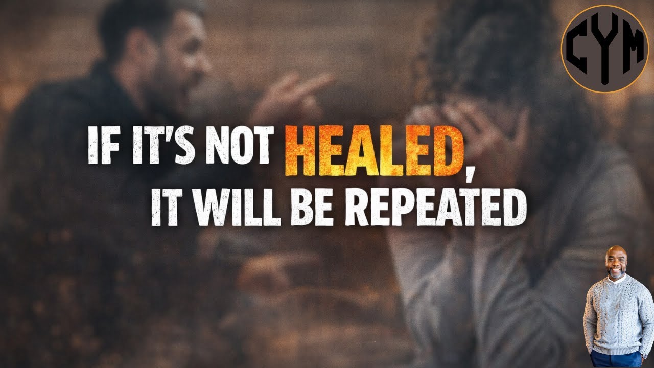 IF IT’S NOT HEALED, IT WILL BE REPEATED