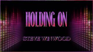 Steve Winwood ♫ Holding On ☆ʟʏʀɪᴄ ᴠɪᴅᴇᴏ☆