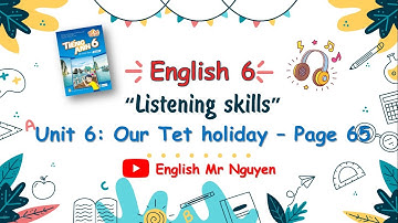 TIẾNG ANH 6 I UNIT 6: OUR TET HOLIDAY - LISTENING SKILLS - Page 65