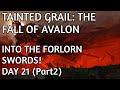 TAINTED GRAIL - INTO THE FORLORN SWORDS! - DAY 21(Part2)