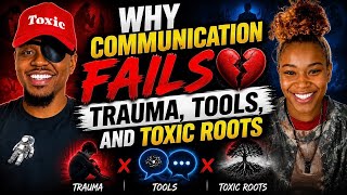 Why Communication Fails: Trauma, Tools & Toxic Roots