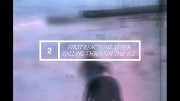 First Reactions After Falling Through The Ice
