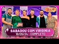 Sabadou recebe Murilo Huff, Gabriela Versiani e Thullio Milionário | Sabadou com Virginia(18/05/24)