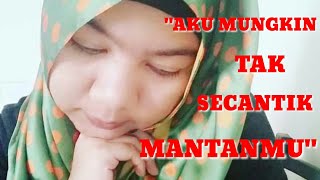 'AKU MUNGKIN TAK SECANTIK MANTANMU'