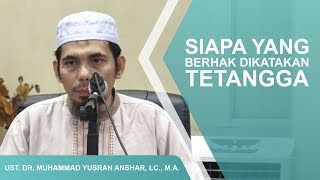 SIAPA YANG BERHAK DIKATAKAN TETANGGA - USTADZ DR. MUHAMMAD YUSRAN ANSHAR, LC., M.A.