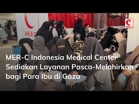 MER-C Indonesia Medical Center Sediakan Layanan Pasca-Melahirkan bagi Para Ibu di Gaza