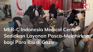 MER-C Indonesia Medical Center Sediakan Layanan Pasca-Melahirkan bagi Para Ibu di Gaza
