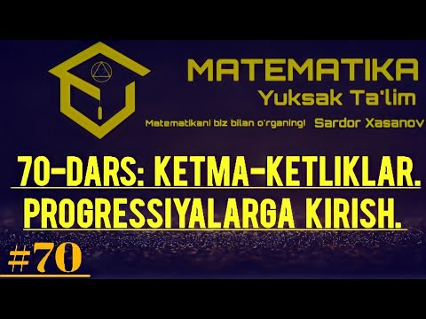 # 70-DARS: Ketma-ketliklar | Progressiyalarga kirish | Rekurrent formula | Misollar yechimi bilan.