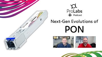 Next-Generation Evolutions of PON (Passive Optical Networks) - ProLabs Podcast #3