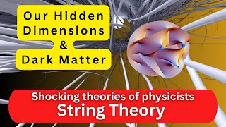 The Shocking Truth About String Theory Explained and Our Hidden Dimensions