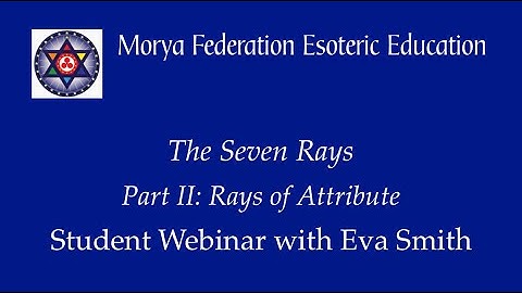 The Seven Rays, Part II: Rays of Attribute - Student Webinar with Eva Smith