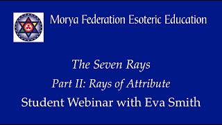 The Seven Rays, Part II: Rays of Attribute - Student Webinar with Eva Smith