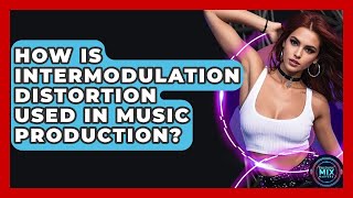 Celebrity How Is Intermodulation Distortion Used In Music Production? - Electronic Mix Masters Wealth
