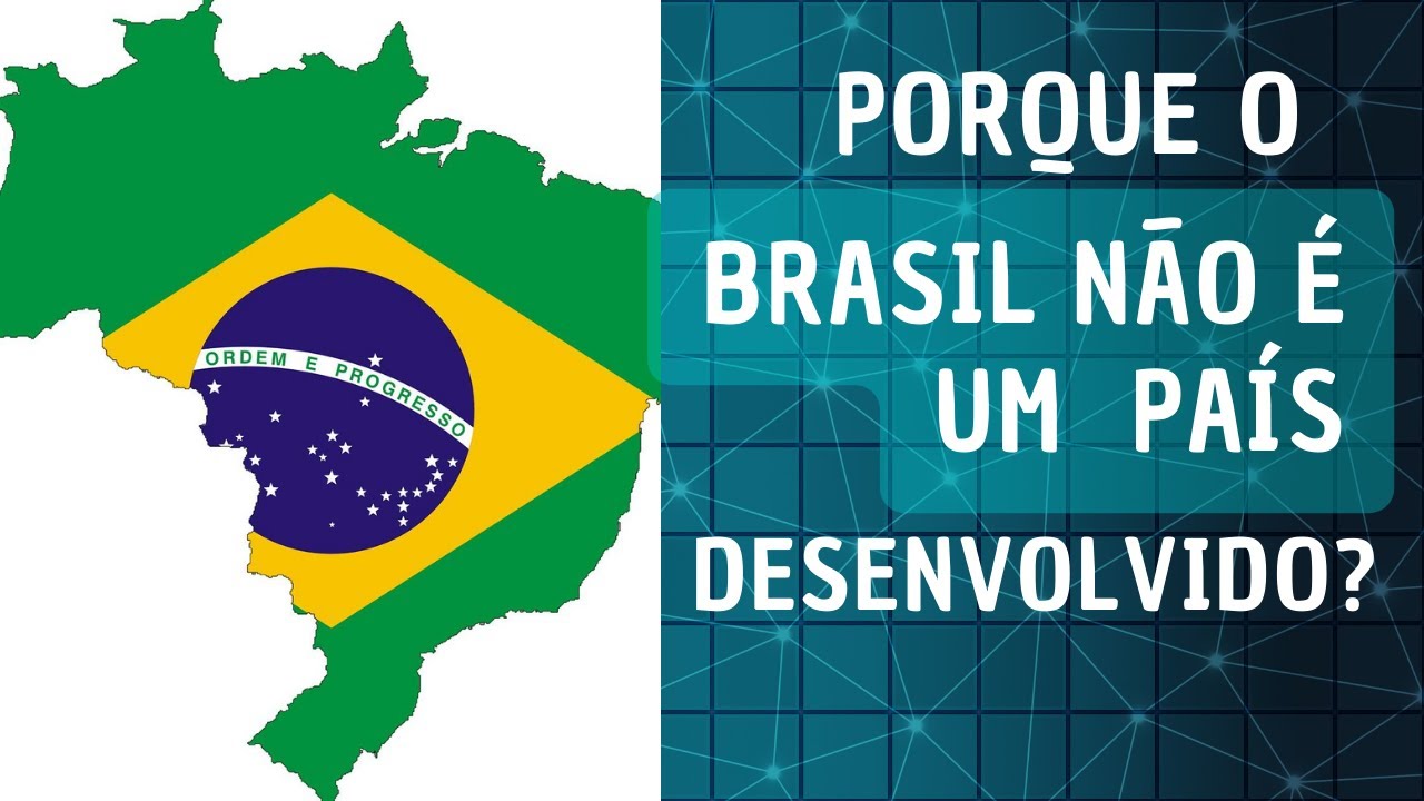 PORQUE O BRASIL NÃO É UM PAÍS DESENVOLVIDO? - YouTube