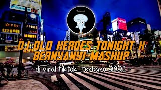 DJ OLD HEROES TONIGHT X BERNYANYI MASHUP DJ SANTUY || DJ VIRAL TIKTOK_TERBARU 2021