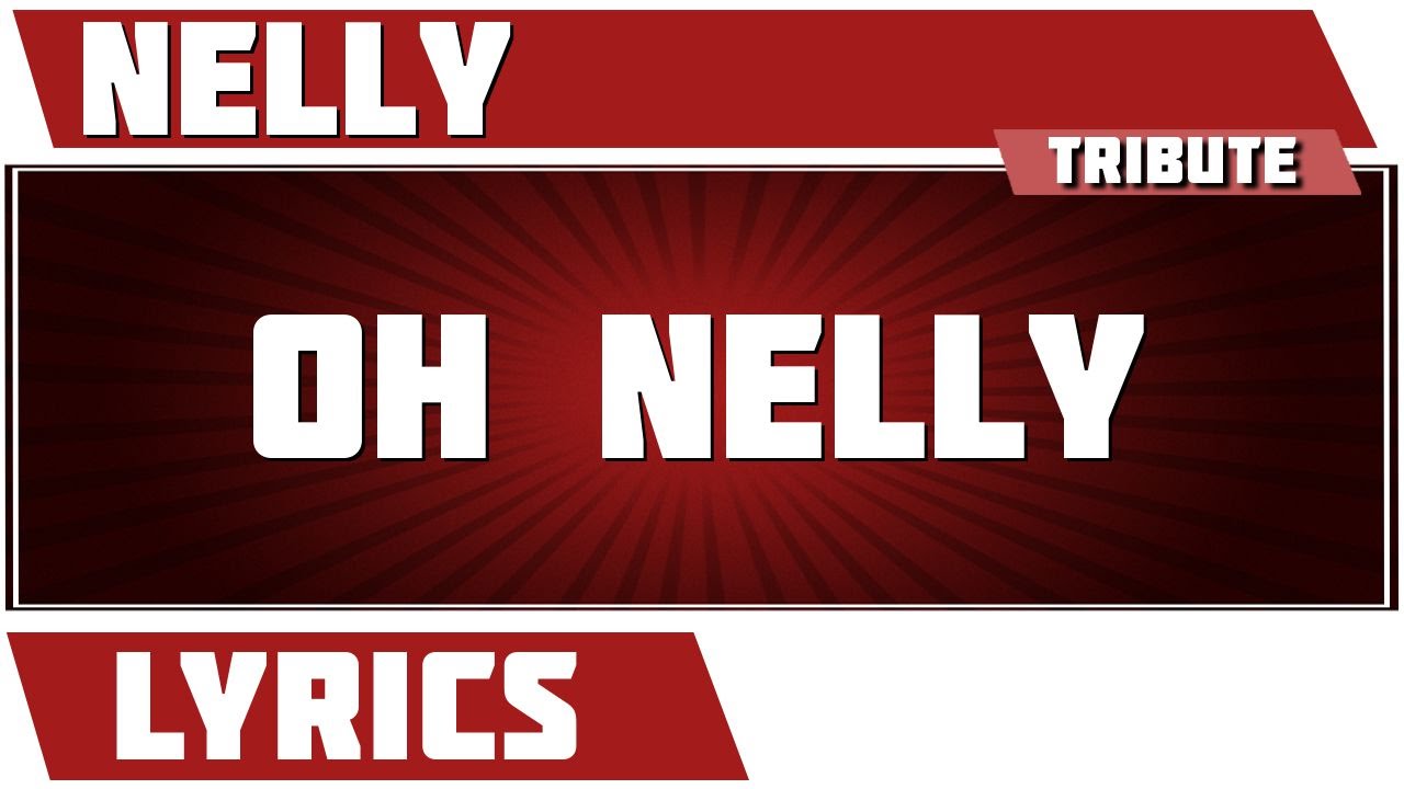 Oh Nelly Nelly tribute Lyrics YouTube