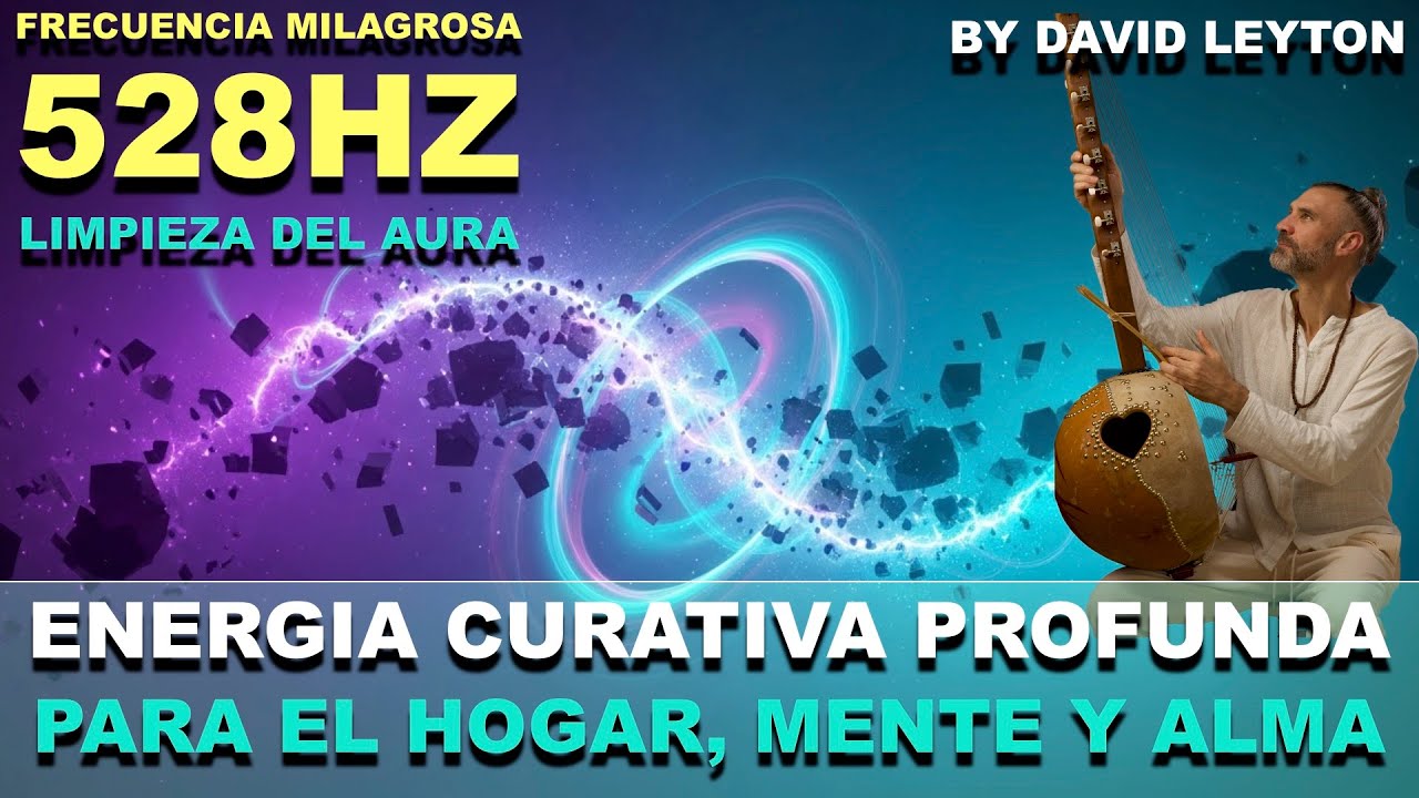 Frecuencia Milagrosa 528HZ Limpieza de Aura · Energía Positiva Curación profunda para Hogar y Alma