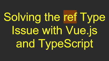 Solving the ref Type Issue with Vue.js and TypeScript