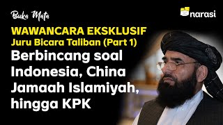 WAWANCARA EKSKLUSIF: Juru Bicara Taliban (Part 1) - China, Jamaah Islamiyah hingga KPK | Buka Mata