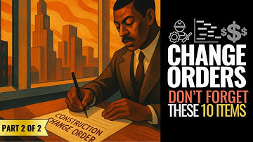 Construction Change Orders: 10 Things To Include & Factor In [Part 2 of 2]