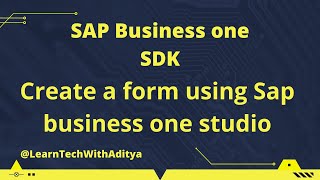Create sap business one form from scratch | SAP B1 SDK | Customisation | Learn tech with Aditya