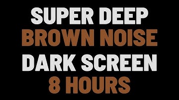 8 Hours Super Deep Brown Noise | Sleep, Study, Focus |