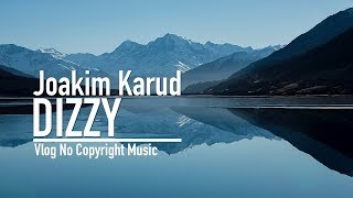 Dizzy – Joakim Karud (Vlog No Copyright Music)