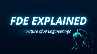 Forward Deployed Engineer (FDE) Explained | Is This the Future of AI Engineering?