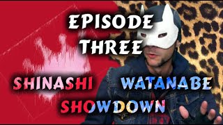 Shinashi Vs Watanabe Episode Three (The Original Showdown)