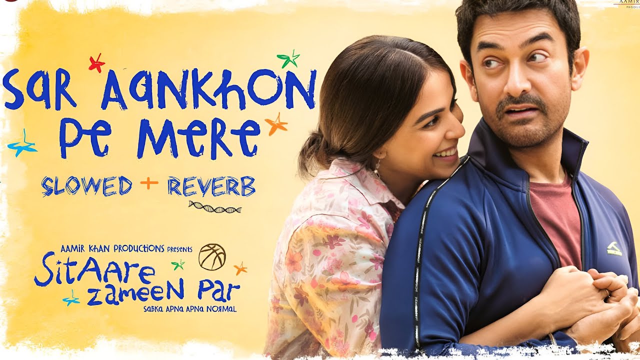 Sar Aankhon Pe Mere (Slowed + Reverb) | Arijit Singh | Sitaare Zameen Par | Aamir Khan | Emotional