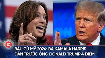 Bầu cử Mỹ 2024: Bà Kamala Harris dẫn trước ông Donald Trump 4 điểm | Truyền hình Quốc hội Việt Nam
