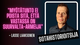 Sotahistorioitsija Lasse Laaksonen: "Myöntätunto ei poista sitä, että vastassa on suurvalta-armeija"