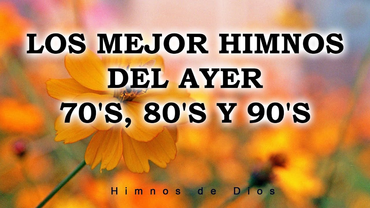 Himnos Antiguos De Los Años 70,80,90 Verdaderos Clásicos - Hermosos Himnos De Alabanza