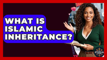 What Is Islamic Inheritance? - The Ethical Compass