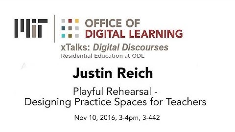 xTalk Nov 10, 2016: Playful Rehearsal - Designing Practice Spaces for Teachers