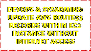DevOps & SysAdmins: Update AWS Route53 Records within EC2 instance without internet access