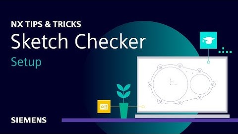 NX | Tips and Tricks | Sketch Checker | Setup