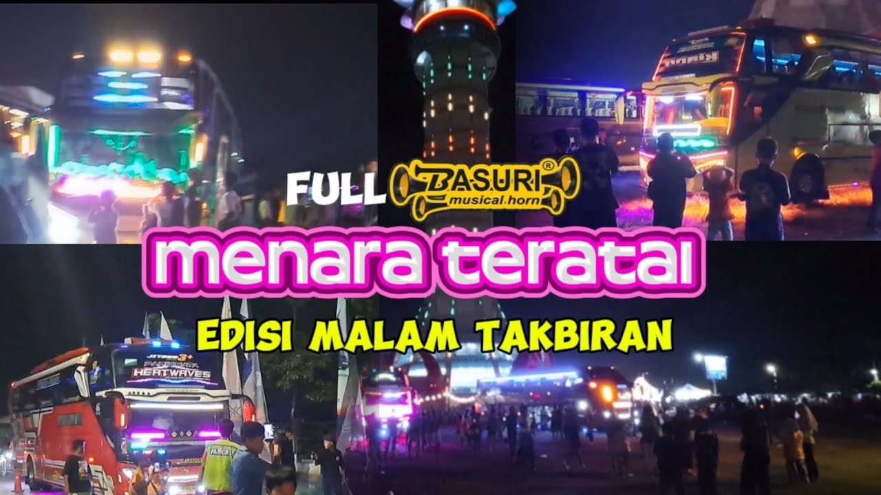 Sensasi Telolet Basuri Terbaik di Malam Takbiran ‼️Live dari Menara Teratai