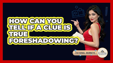How Can You Tell If A Clue Is True Foreshadowing? - Fictional Journeys